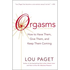 Orgasms: How to Have Them  Give Them  and Keep Them Coming