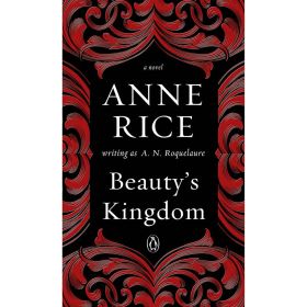 Beauty''s Kingdom by Anne Rice