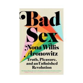 Bad Sex: Truth  Pleasure and an Unfinished Revolution