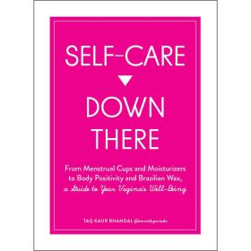 Self Care Down There: A Guide to Your Vagina''s Well
