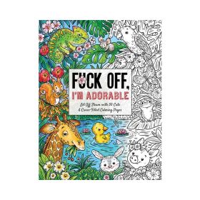Fuck Off  I''m Adorable Coloring Book